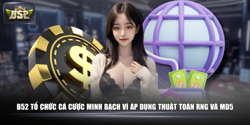 B52 Lừa Đảo Có Phải Sự Thật? Giải Mã Chi Tiết Tin Đồn 2026 2 B52 tổ chức cá cược minh bạch vì áp dụng thuật toán RNG và MD5