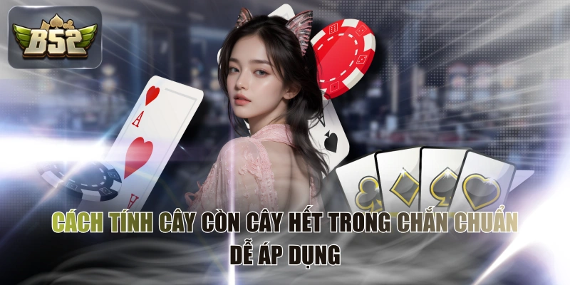 Cách Tính Cây Còn Cây Hết Trong Chắn Chuẩn, Dễ Áp Dụng