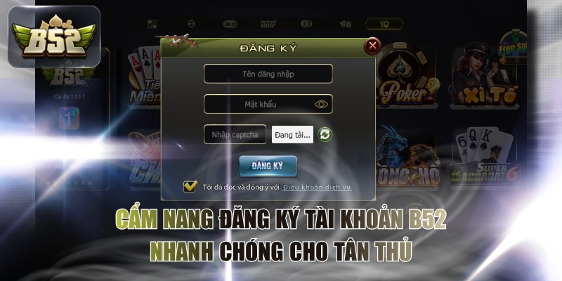 Cẩm Nang Đăng Ký Tài Khoản B52 Nhanh Chóng Cho Tân Thủ