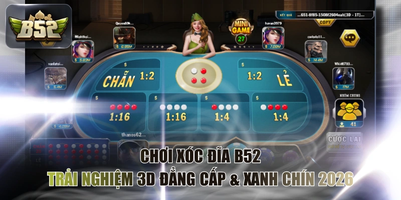 Chơi Xóc Đĩa B52: Trải Nghiệm 3D Đẳng Cấp & Xanh Chín 2026