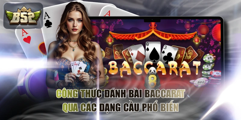 Công Thức Đánh Bài Baccarat Qua Các Dạng Cầu Phổ Biến