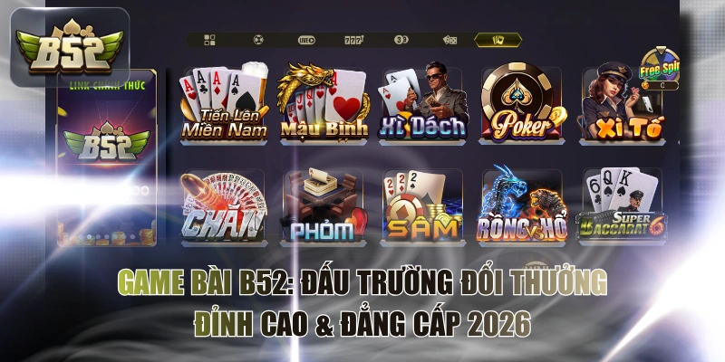 Game Bài B52: Đấu Trường Đổi Thưởng Đỉnh Cao & Đẳng Cấp 2026