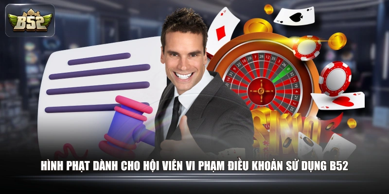 Hình phạt dành cho hội viên vi phạm điều khoản sử dụng B52