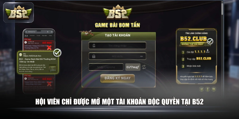 Cẩm Nang Đăng Ký Tài Khoản B52 Nhanh Chóng Cho Tân Thủ 3 Hội viên chỉ được mở một tài khoản độc quyền tại B52