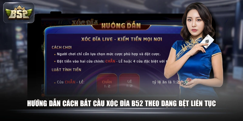 Cẩm Nang Cách Bắt Cầu Xóc Đĩa B52 Bao Thắng Cho Tân Thủ 1 Hướng dẫn cách bắt cầu Xóc Đĩa B52 theo dạng bệt liên tục