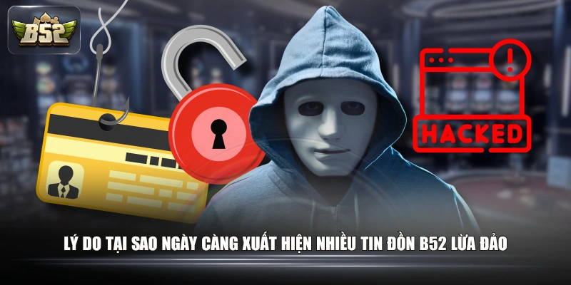 B52 Lừa Đảo Có Phải Sự Thật? Giải Mã Chi Tiết Tin Đồn 2026 1 Lý do tại sao ngày càng xuất hiện nhiều tin đồn B52 lừa đảo