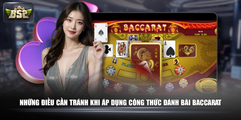 Công Thức Đánh Bài Baccarat Qua Các Dạng Cầu Phổ Biến 3 Những điều cần tránh khi áp dụng công thức đánh bài Baccarat