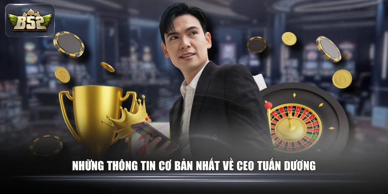 Những thông tin cơ bản nhất về CEO Tuấn Dương