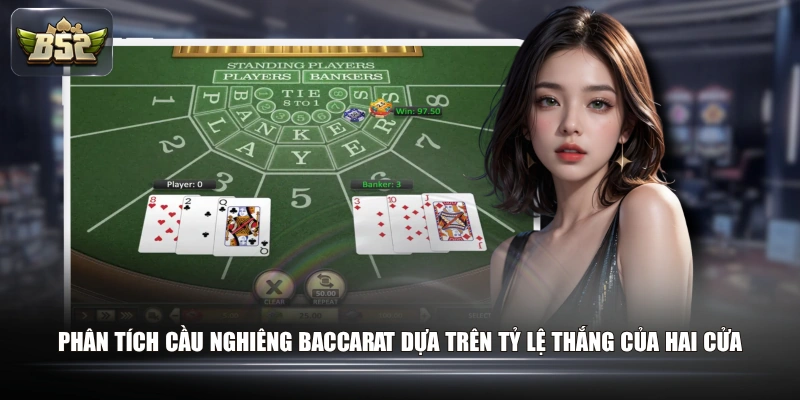Công Thức Đánh Bài Baccarat Qua Các Dạng Cầu Phổ Biến 2 Phân tích cầu nghiêng Baccarat dựa trên tỷ lệ thắng của hai cửa