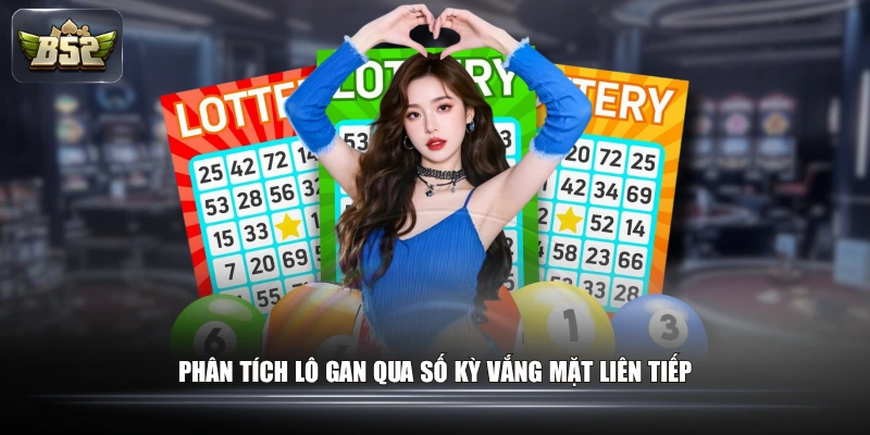 Phân tích lô gan qua số kỳ vắng mặt liên tiếp