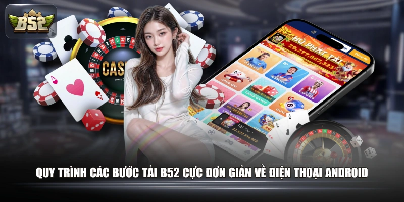 Quy trình các bước tải B52 cực đơn giản về điện thoại Android