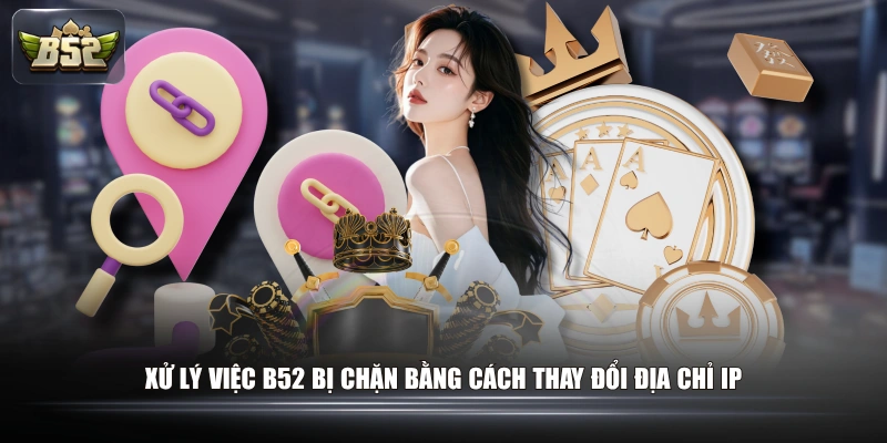 Xử lý việc B52 bị chặn bằng cách thay đổi địa chỉ IP